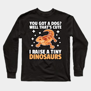 You Got a Dog Well That's Cute I Raise a Tiny Dinosaur Long Sleeve T-Shirt